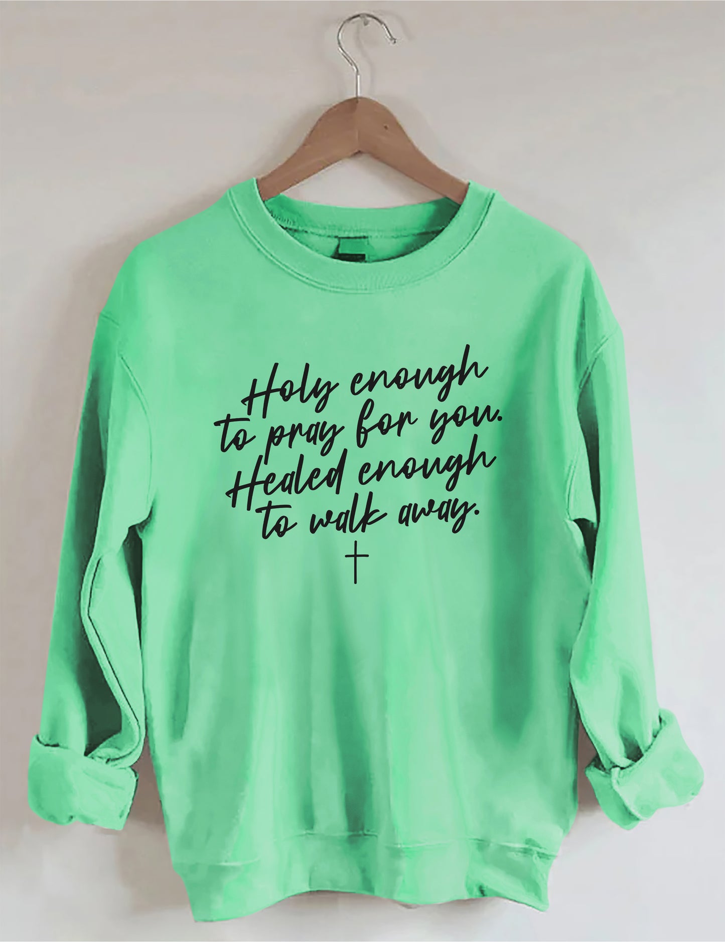 OndineStudios Holy Enough To Pray For You Healed Enough To Walk Away Sweatshirt