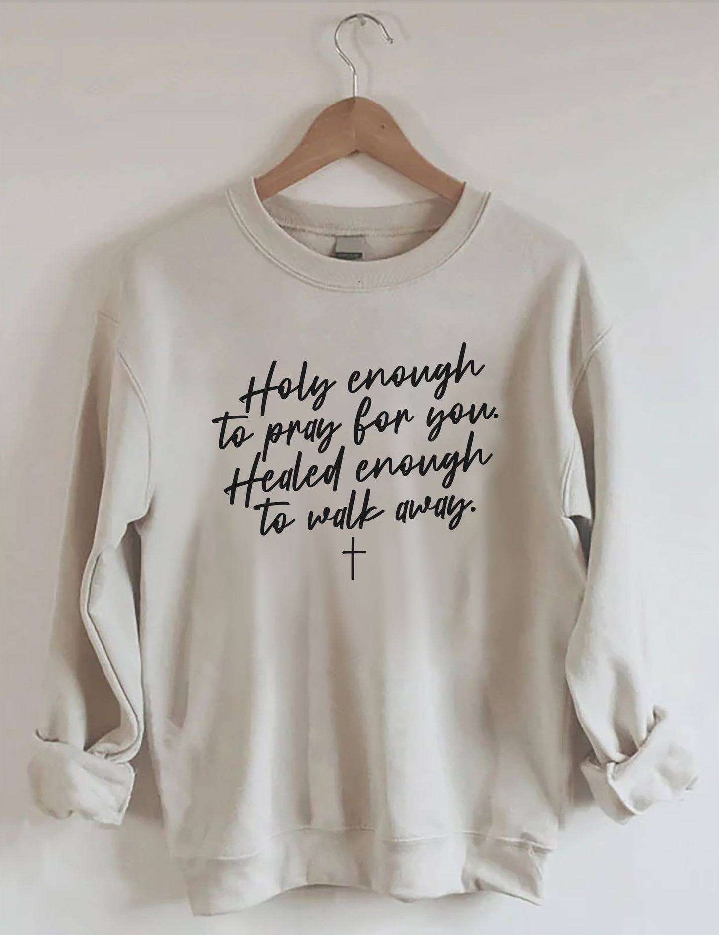 OndineStudios Holy Enough To Pray For You Healed Enough To Walk Away Sweatshirt
